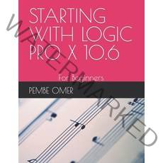 (영문도서) Starting with Logic Pro X 10.6: For Beginners Paperback, Independently Published, English, 9798504462783