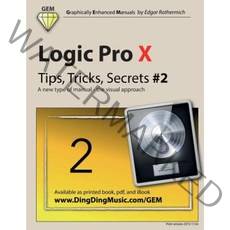 Logic Pro X - Tips Tricks Secrets #2: A New Type of Manual - The Visual Approach Paperback, Createspace Independent Publishing Platform